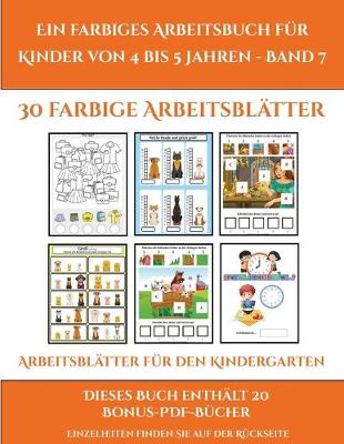 Cover of Arbeitsblätter für den Kindergarten (Ein farbiges Arbeitsbuch für Kinder von 4 bis 5 Jahren - Band 7)