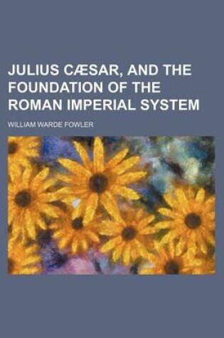Cover of Julius Caesar, and the Foundation of the Roman Imperial System