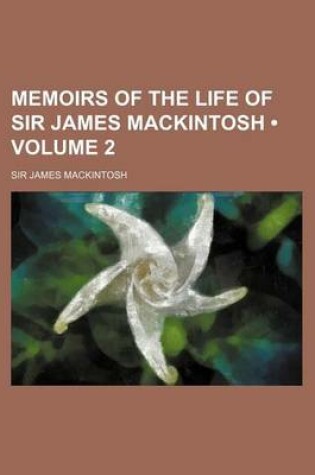 Cover of Memoirs of the Life of Sir James Mackintosh (Volume 2)