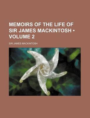 Book cover for Memoirs of the Life of Sir James Mackintosh (Volume 2)