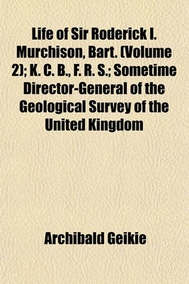 Book cover for Life of Sir Roderick I. Murchison, Bart. (Volume 2); K. C. B., F. R. S.; Sometime Director-General of the Geological Survey of the United Kingdom