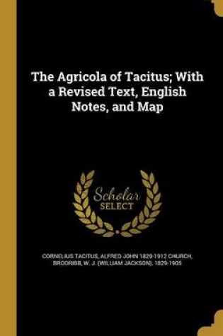 Cover of The Agricola of Tacitus; With a Revised Text, English Notes, and Map