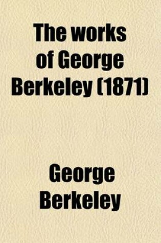 Cover of The Works of George Berkeley (Volume 4); Life and Letters