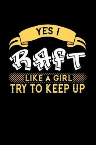 Cover of Yes I Raft Like a Girl Try to Keep Up