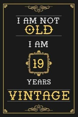 Cover of I Am Not Old I Am 19 Years Vintage