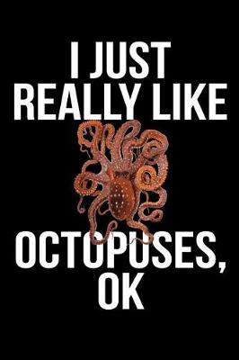 Book cover for I Just Really Like Octopuses, Ok