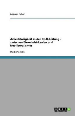 Book cover for Arbeitslosigkeit in der BILD-Zeitung - zwischen Einzelschicksalen und Neoliberalismus