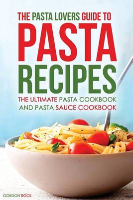 Book cover for The Pasta Lovers Guide to Pasta Recipes