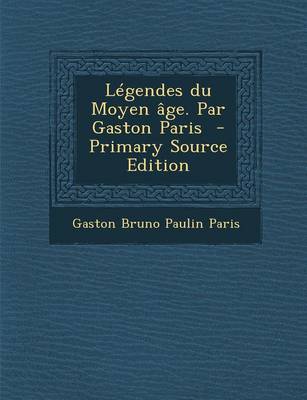 Book cover for Legendes Du Moyen Age. Par Gaston Paris - Primary Source Edition