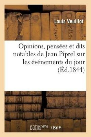 Cover of Opinions, Pensees Et Dits Notables de Jean Piprel Sur Les Evenements Du Jour