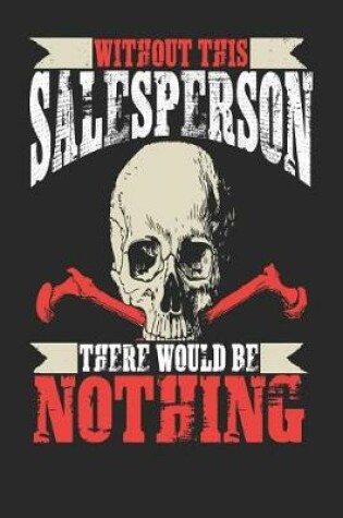 Cover of Without This Salesperson There Would Be Nothing