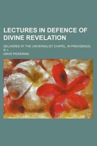 Cover of Lectures in Defence of Divine Revelation; Delivered at the Universalist Chapel, in Providence, R. I.