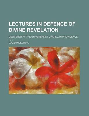Book cover for Lectures in Defence of Divine Revelation; Delivered at the Universalist Chapel, in Providence, R. I.