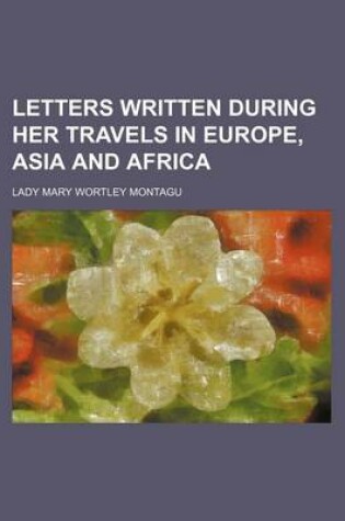 Cover of Letters Written During Her Travels in Europe, Asia and Africa