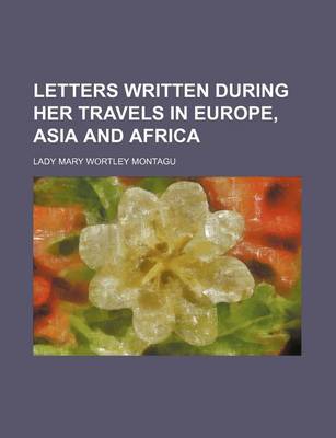 Book cover for Letters Written During Her Travels in Europe, Asia and Africa