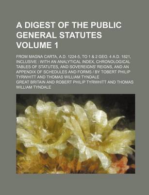 Book cover for A Digest of the Public General Statutes; From Magna Carta, A.D. 1224-5, to 1 & 2 Geo. 4 A.D. 1821, Inclusive