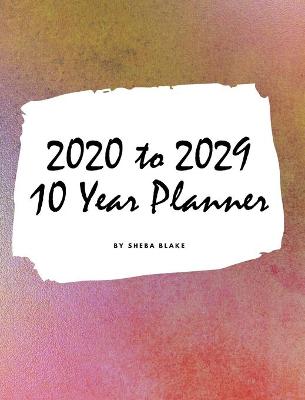 Book cover for 2020-2029 Ten Year Monthly Planner (Large Hardcover Calendar Planner)