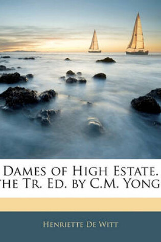 Cover of Dames of High Estate. the Tr. Ed. by C.M. Yonge