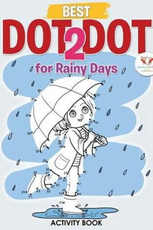 Cover of Best Dot 2 Dot for Rainy Days Activity Book Book