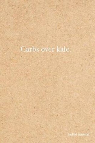 Cover of Carbs Over Kale Bullet Journal