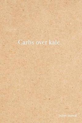 Book cover for Carbs Over Kale Bullet Journal