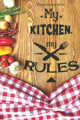 Cover of Blank Recipe Book My Kitchen My Rules