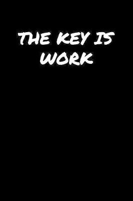 Book cover for The Key Is Work