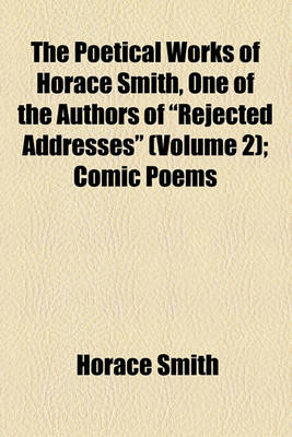 Book cover for The Poetical Works of Horace Smith, One of the Authors of Rejected Addresses (Volume 2)