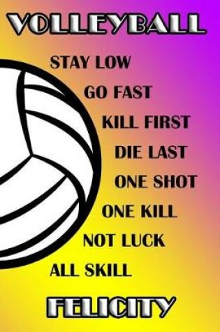 Cover of Volleyball Stay Low Go Fast Kill First Die Last One Shot One Kill Not Luck All Skill Felicity