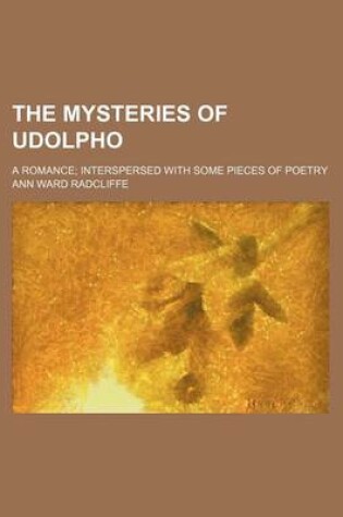 Cover of The Mysteries of Udolpho (Volume 4); A Romance Interspersed with Some Pieces of Poetry