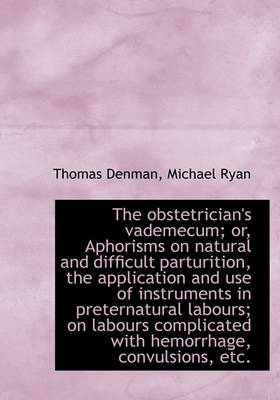 Book cover for The Obstetrician's Vademecum; Or, Aphorisms on Natural and Difficult Parturition, the Application an