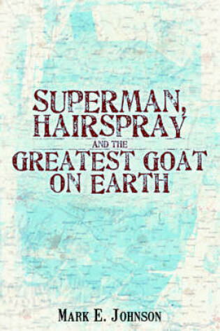 Cover of Superman, Hairspray And The Greatest Goat on Earth