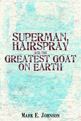 Book cover for Superman, Hairspray And The Greatest Goat on Earth