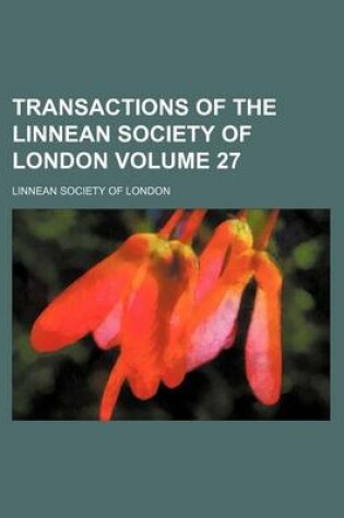 Cover of Transactions of the Linnean Society of London Volume 27