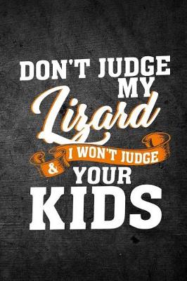 Book cover for Don't Judge My Lizard & I Won't Judge Your Kids