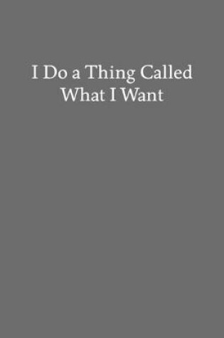 Cover of I Do a Thing Called What I Want