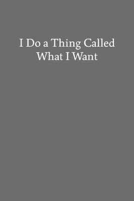 Book cover for I Do a Thing Called What I Want