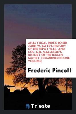 Book cover for Analytical Index to Sir John W. Kaye's History of the Sepoy War, and Col. G.B. Malleson's History of the Indian Mutiry