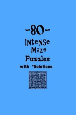 Cover of 80 Intense Maze Puzzles with Solutions