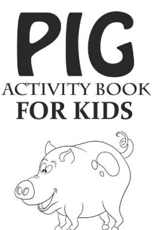 Cover of Pig Activity Book For Kids