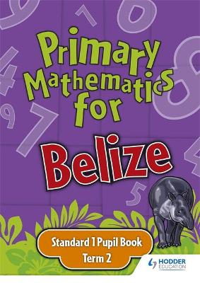 Book cover for Primary Mathematics for Belize Standard 1 Pupil's Book Term 2