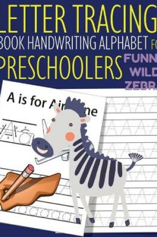 Cover of Letter Tracing Book Handwriting Alphabet for Preschoolers Funny WILD Zebra