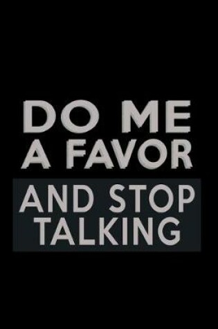 Cover of Do me a Favor and Stop Talking