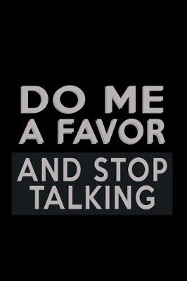 Book cover for Do me a Favor and Stop Talking