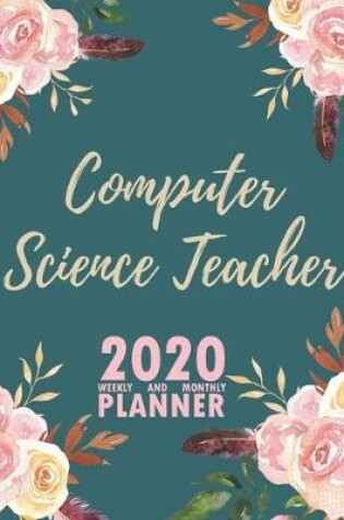 Cover of Computer Science Teacher 2020 Weekly and Monthly Planner