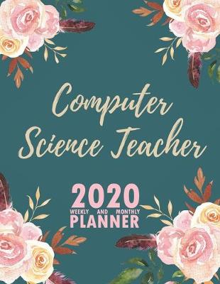 Book cover for Computer Science Teacher 2020 Weekly and Monthly Planner