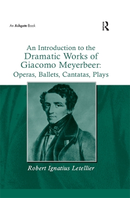 Book cover for An Introduction to the Dramatic Works of Giacomo Meyerbeer: Operas, Ballets, Cantatas, Plays