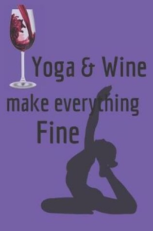 Cover of Yoga & Wine Make Everything Fine