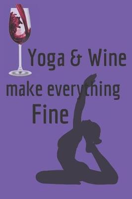 Book cover for Yoga & Wine Make Everything Fine