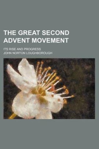 Cover of The Great Second Advent Movement; Its Rise and Progress